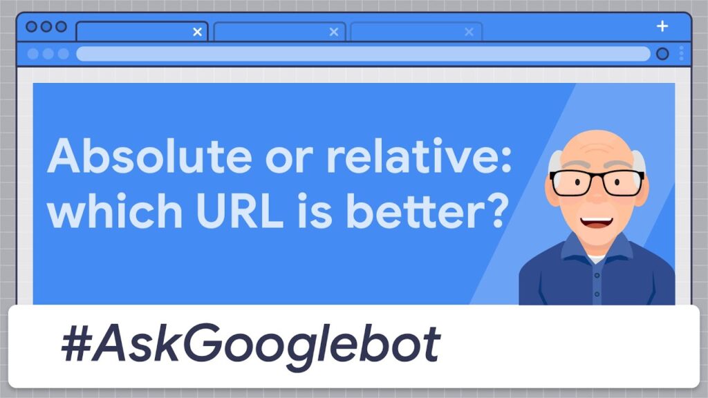 URL absolues ou relatives, quelle est la meilleure solution ? #AskGooglebot
